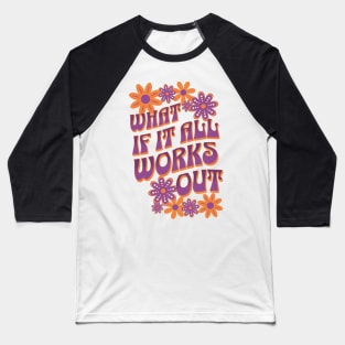 What If It All Works Out Baseball T-Shirt